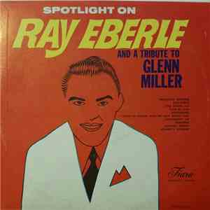 Ray Eberle - Spotlight on Ray Eberle and a Tribute to Glenn Miller FLAC
