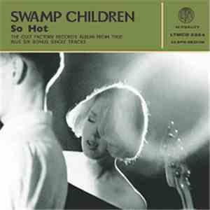 Swamp Children - So Hot FLAC