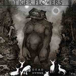 Tiger Flowers - Dead Hymns FLAC