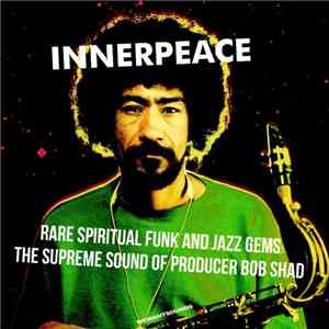 Bob Shad - Innerpeace (Rare Spiritual Funk And Jazz Gems. The Supreme Sound Of Producer Bob Shad) FLAC
