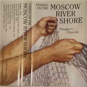 Douglas C. Eltzroth - Fishing On The Moscow River Shore FLAC