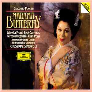 Giacomo Puccini, Giuseppe Sinopoli, Mirella Freni, José Carreras, Teresa Berganza, Juan Pons, Ambrosian Opera Chorus & Philharmonia Orchestra - Madama Butterfly FLAC