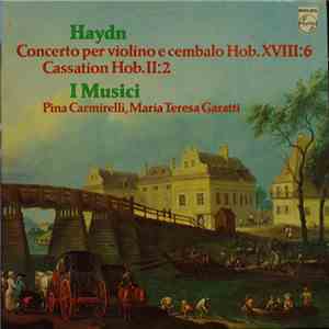 Haydn - I Musici, Pina Carmirelli, Maria Teresa Garatti - Concerto Per Violino E Cembalo Hob. XVII:6 / Cassation Hob. II:2 FLAC