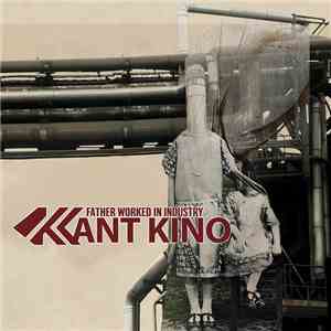 Kant Kino - Father Worked In Industry FLAC
