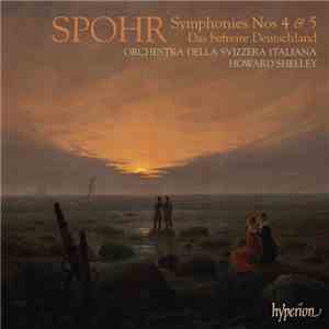 Spohr / Orchestra Della Svizzera Italiana, Howard Shelley - Symphonies Nos 4 & 5 - Das Befreite Deutschland FLAC