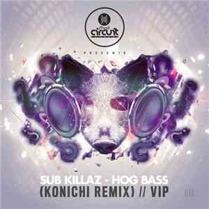 Sub Killaz - Hog Bass (Konichi Remix) / Hog Bass VIP FLAC