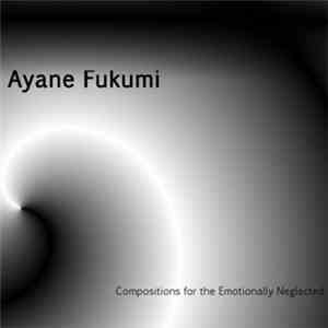 Ayane Fukumi - Compositions For The Emotionally Neglected FLAC