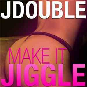JDOUBLE - Make It Jiggle FLAC