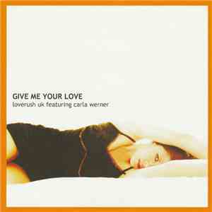 Loverush UK! Ft. Carla Werner - Give Me Your Love FLAC