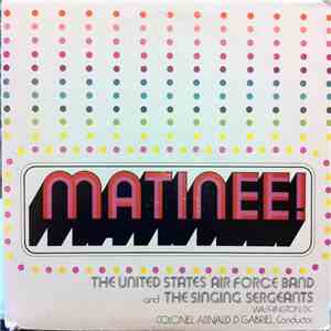 The United States Air Force Band And The Singing Sergeants - Matinee! FLAC