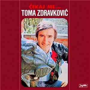 Toma Zdravković - Čekaj Me... FLAC
