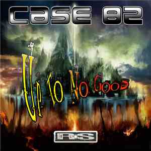 Case 82 - Up To No Good FLAC