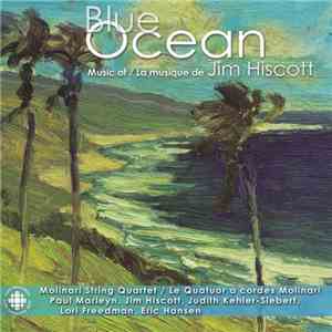 Jim Hiscott - Molinari String Quartet, Paul Marleyn, Judith Kehler-Siebert, Lori Freedman, Eric Hansen  - Blue Ocean - Music Of Jim Hiscott FLAC