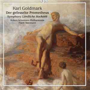 Karl Goldmark - Robert-Schumann-Philharmonie, Frank Beermann - Der Gefesselte Prometheus / Symphony Ländliche Hochzeit FLAC