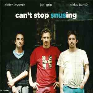 Snus : Niklas Barnö, Joel Grip, Didier Lasserre - Can't Stop Snusing FLAC