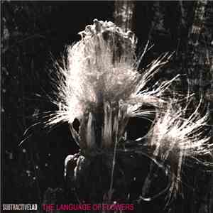 SubtractiveLAD - The Language Of Flowers FLAC