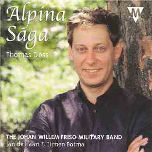 Thomas Doss, The Johan Willem Friso Military Band, Jan de Haan & Tijmen Botma - Alpina Saga FLAC