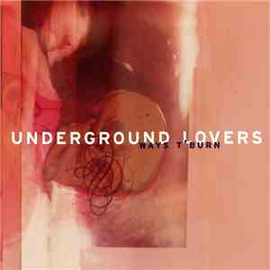 Underground Lovers - Ways T'Burn FLAC