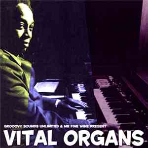 Various - Grooovy Sounds Unlimited & Mr Fine Wine Present Vital Organs FLAC