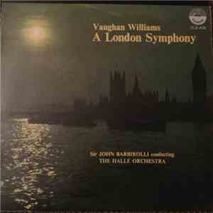 Vaughan Williams, Sir John Barbirolli Conducting The Hallé Orchestra - A London Symphony FLAC