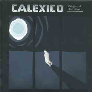 Calexico - Edge Of The Sun FLAC