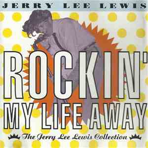Jerry Lee Lewis - Rockin' My Life Away - The Jerry Lee Lewis Collection FLAC