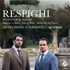 Ottorino Respighi, Giulio Biddau, Norberto C. Respighi - Piano Four Hands - Fountains Of Rome - Pines Of Rome - Ancient Airs And Dances FLAC
