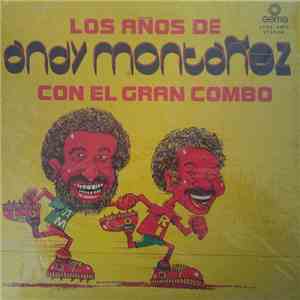Andy Montañez Con El Gran Combo - Los Años De Andy Montañez Con El Gran Combo FLAC