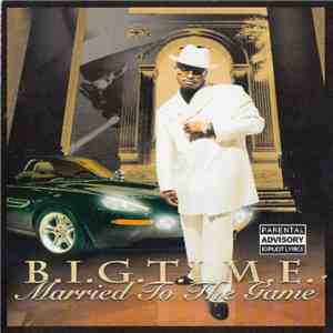 B.I.G.T.I.M.E. - Married To The Game FLAC