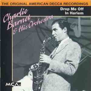Charlie Barnet And His Orchestra - Drop Me Off In Harlem FLAC