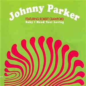 Johnny Parker  Feat. Robert Crawford - Baby I Need Your Loving FLAC