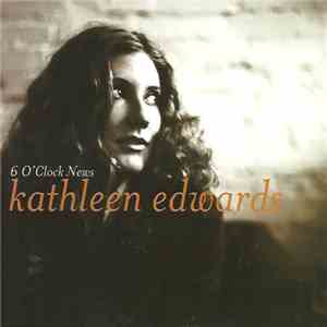 Kathleen Edwards - Six O'Clock News FLAC