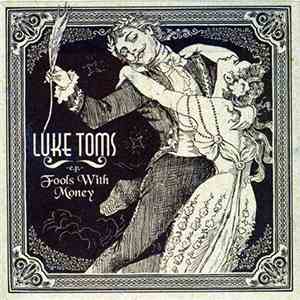 Luke Toms - Fools With Money -E.P. FLAC