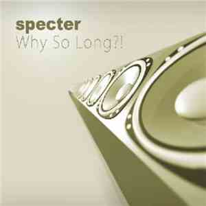 Specter  - Why So Long?! FLAC
