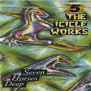 The Icicle Works - Seven Horses Deep FLAC