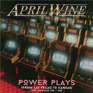 April Wine - Power Plays (From Las Vegas to Kansas), Live On Radio 1981-1982 FLAC