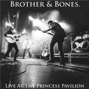 Brother & Bones - Live At The Princess Pavilion FLAC