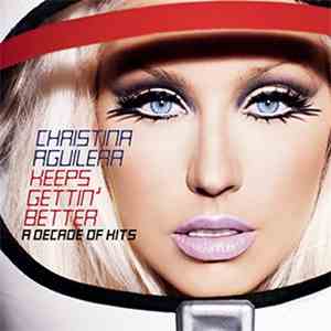 Christina Aguilera - Keeps Gettin' Better (A Decade Of Hits) FLAC