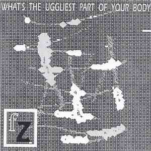 FZ - What's The Uggliest Part Of Your Body FLAC