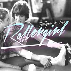 Rollergirl! - Teenagers In Love FLAC
