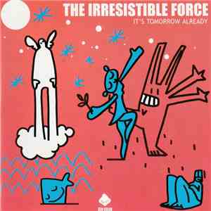 The Irresistible Force - It's Tomorrow Already FLAC