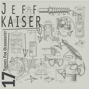 The Jeff Kaiser Ockodektet - 17 Themes For Ockodektet FLAC