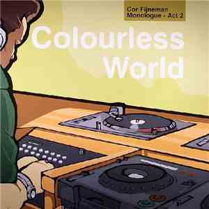 Cor Fijneman - Monologue (Act 2) - Colourless World FLAC