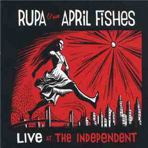 Rupa & The April Fishes - Live At The Independent FLAC