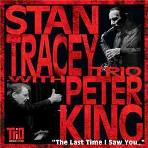 Stan Tracey Trio With Peter King  - The Last Time I Saw You FLAC