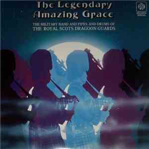 The Military Band And Pipes And Drums Of The Royal Scots Dragoon Guards - The Legendary Amazing Grace FLAC