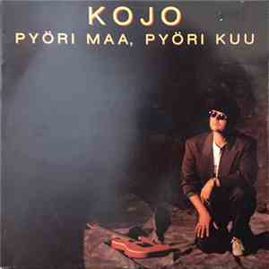 Kojo  - Pyöri Maa, Pyöri Kuu FLAC