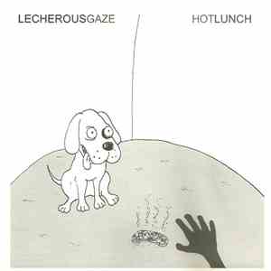 Lecherous Gaze / Hot Lunch  - Dog / There's Nothing Like Revenge For Getting Back At People FLAC