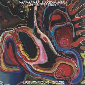 Nurse With Wound · Cyclobe - Paraparaparallelogrammatica (Angry Eelectric Finger 2) FLAC