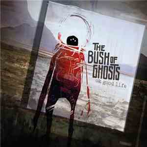 The Bush Of Ghosts - Ok Good Life FLAC